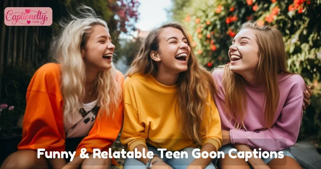Funny And Relatable Teen Goon Captions