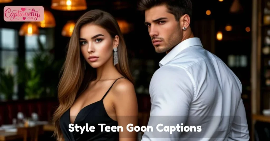 Style Teen Goon Captions