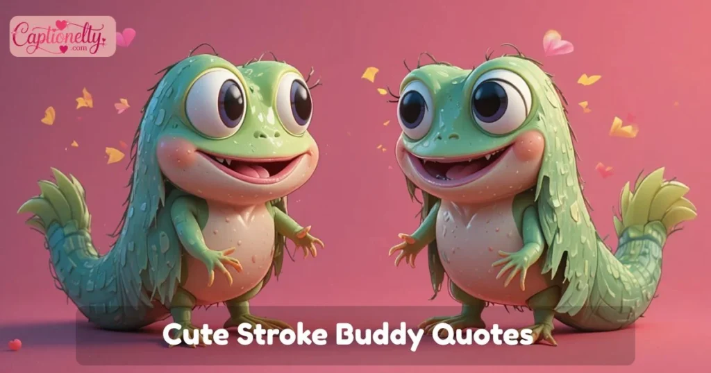Cute Stroke Buddy Quotes