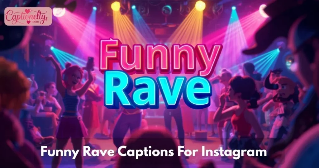 Funny Rave Captions For Instagram