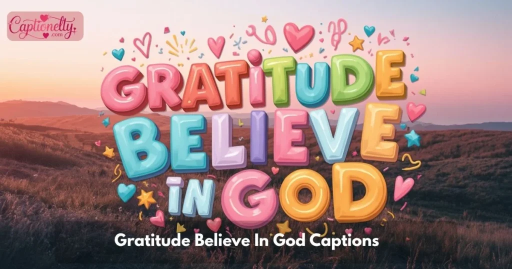 Gratitude Believe In God Captions