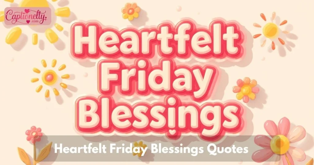 Heartfelt Friday Blessings Quotes