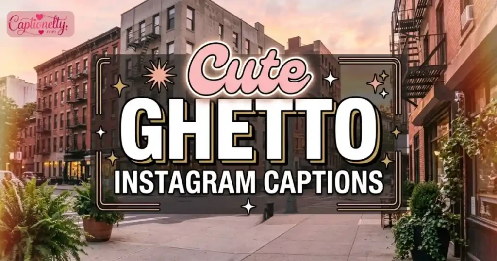 Cute Ghetto Instagram Captions