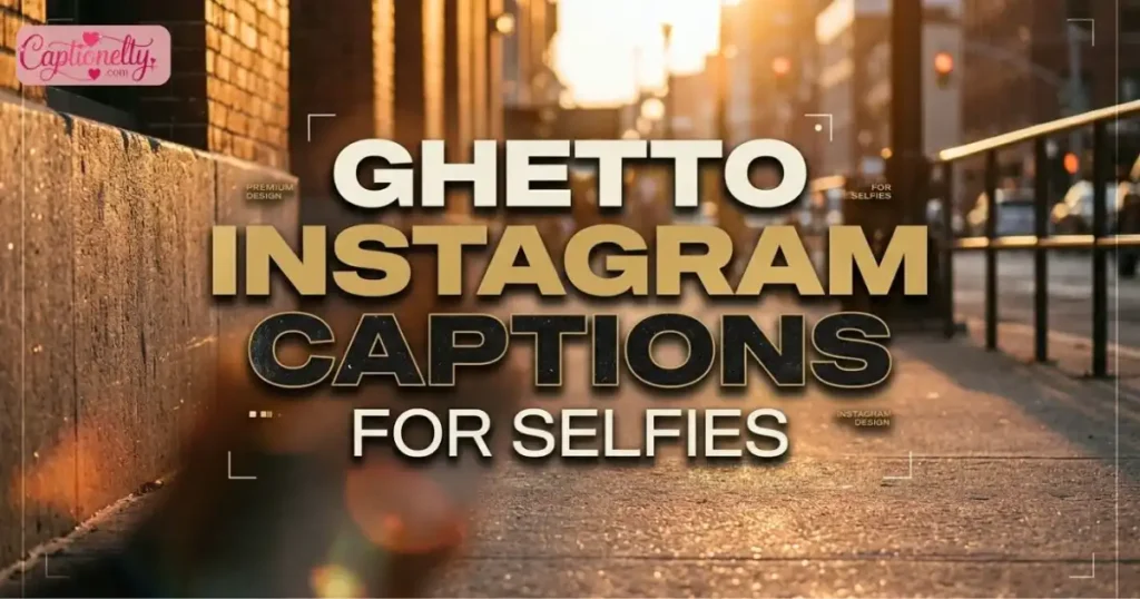 Ghetto Instagram Captions For Selfies