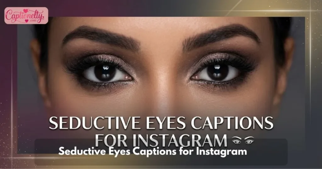 Seductive Eyes Captions For Instagram