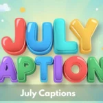 July Captions